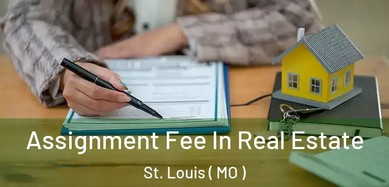  Assignment Fee In Real Estate St. Louis ( MO )