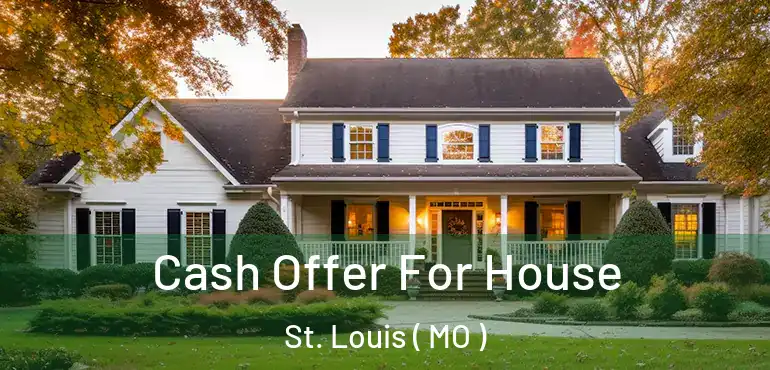  Cash Offer For House St. Louis ( MO )