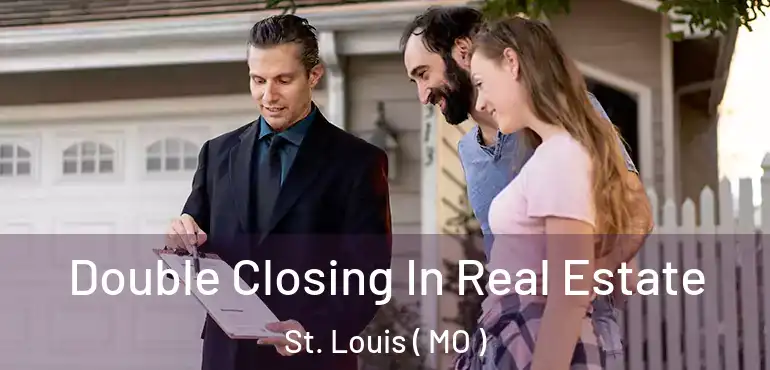  Double Closing In Real Estate St. Louis ( MO )