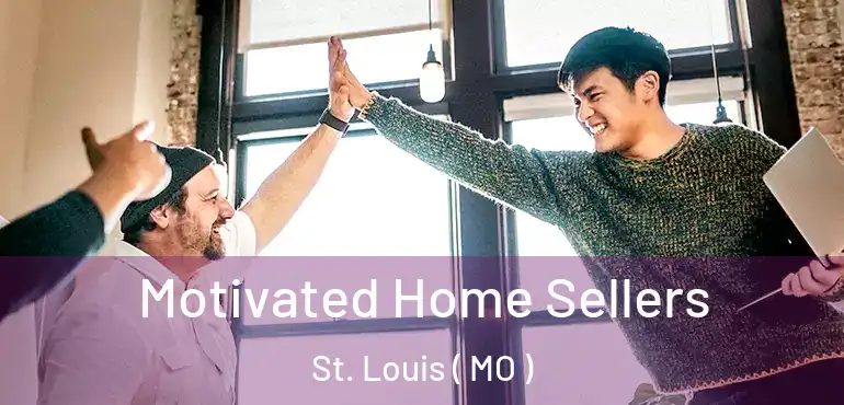  Motivated Home Sellers St. Louis ( MO )