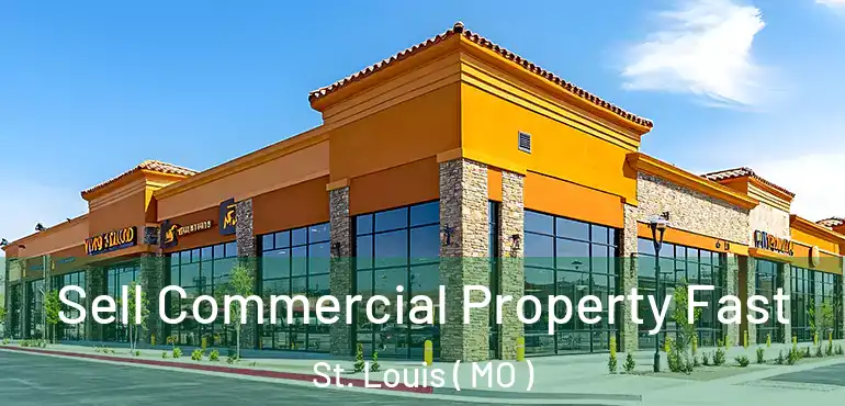  Sell Commercial Property Fast St. Louis ( MO )