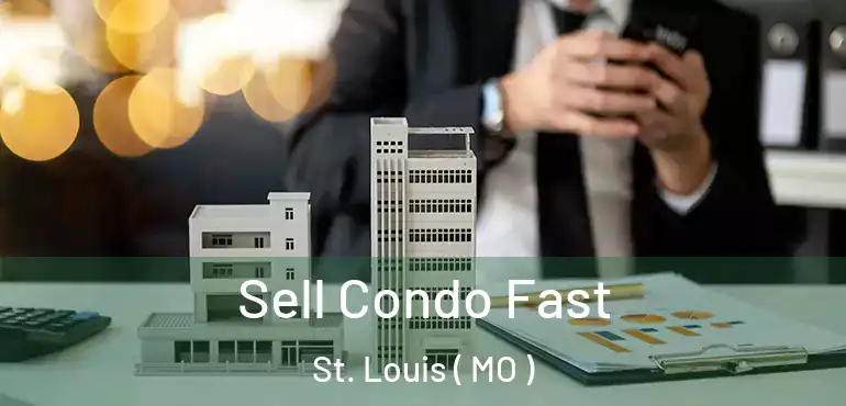  Sell Condo Fast St. Louis ( MO )