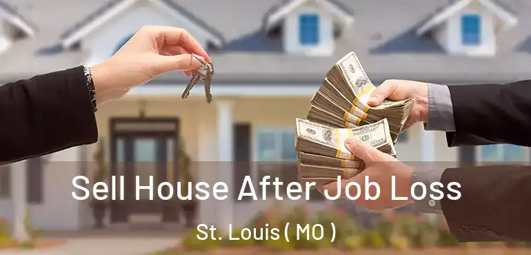  Sell House After Job Loss St. Louis ( MO )