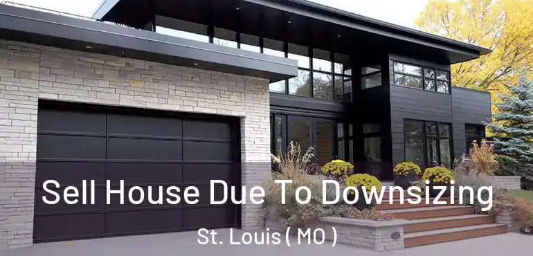  Sell House Due To Downsizing St. Louis ( MO )