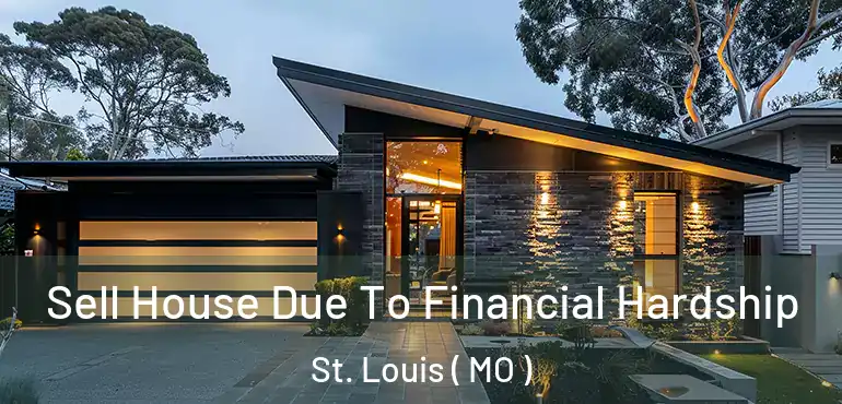  Sell House Due To Financial Hardship St. Louis ( MO )
