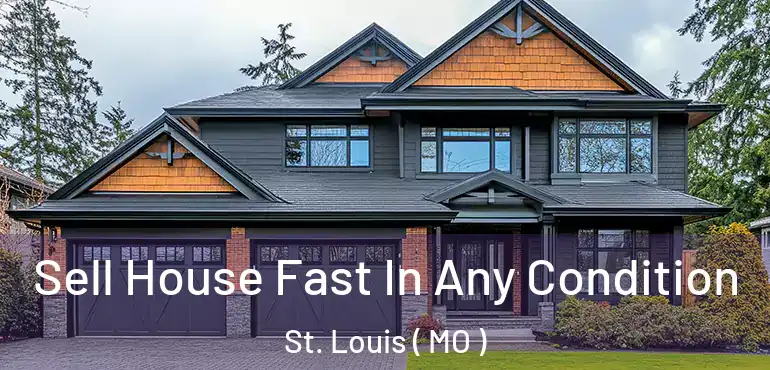  Sell House Fast In Any Condition St. Louis ( MO )