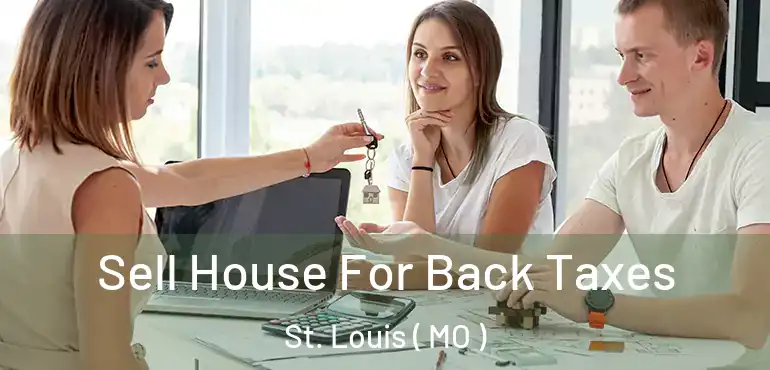  Sell House For Back Taxes St. Louis ( MO )