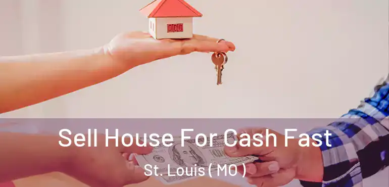  Sell House For Cash Fast St. Louis ( MO )