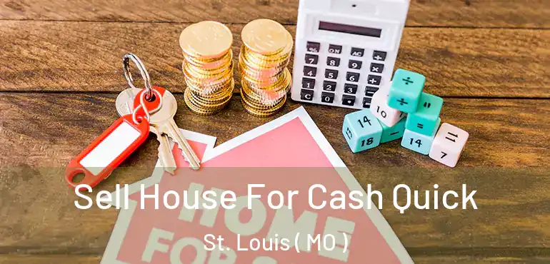  Sell House For Cash Quick St. Louis ( MO )