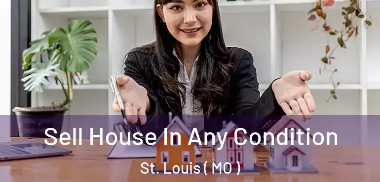  Sell House In Any Condition St. Louis ( MO )