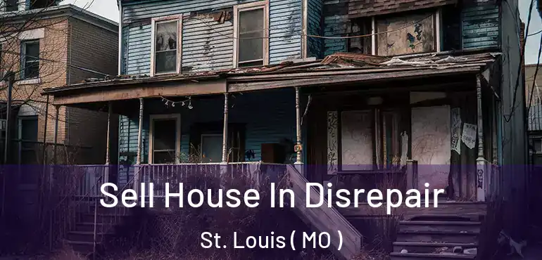  Sell House In Disrepair St. Louis ( MO )