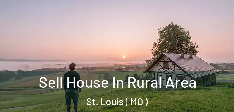  Sell House In Rural Area St. Louis ( MO )