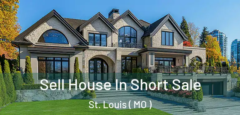  Sell House In Short Sale St. Louis ( MO )