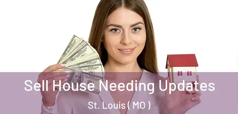  Sell House Needing Updates St. Louis ( MO )