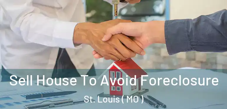  Sell House To Avoid Foreclosure St. Louis ( MO )