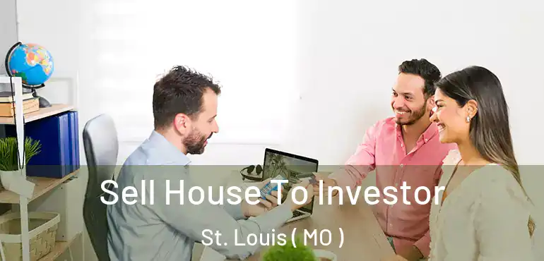  Sell House To Investor St. Louis ( MO )