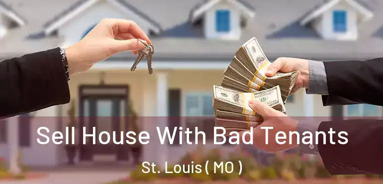  Sell House With Bad Tenants St. Louis ( MO )