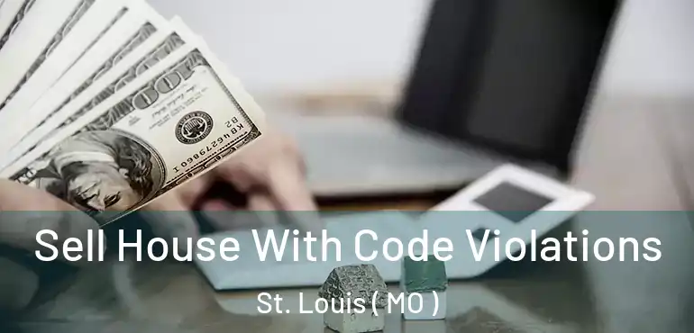  Sell House With Code Violations St. Louis ( MO )