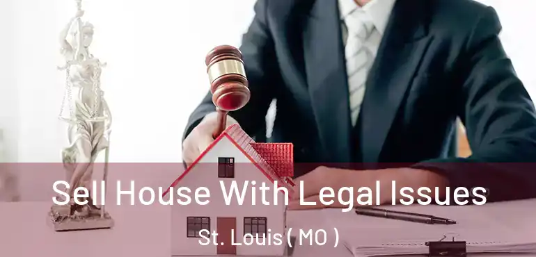 Sell House With Legal Issues St. Louis ( MO )