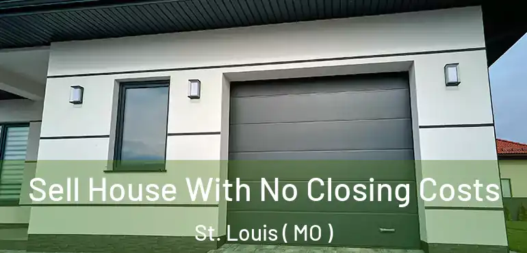  Sell House With No Closing Costs St. Louis ( MO )