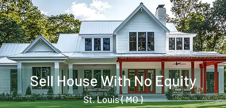  Sell House With No Equity St. Louis ( MO )