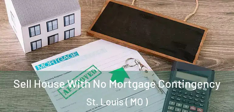  Sell House With No Mortgage Contingency St. Louis ( MO )