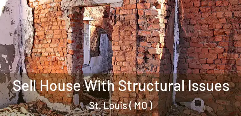  Sell House With Structural Issues St. Louis ( MO )
