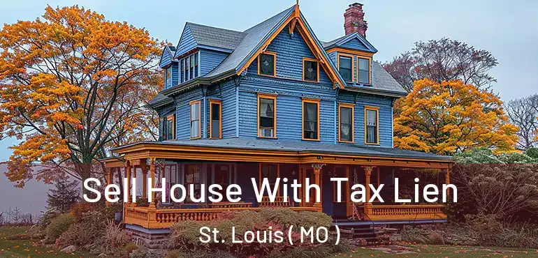  Sell House With Tax Lien St. Louis ( MO )