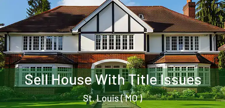  Sell House With Title Issues St. Louis ( MO )