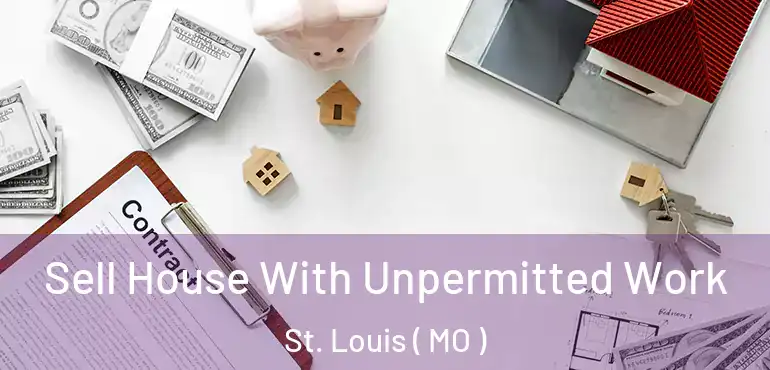  Sell House With Unpermitted Work St. Louis ( MO )