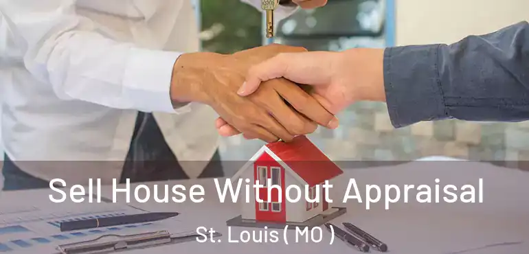  Sell House Without Appraisal St. Louis ( MO )