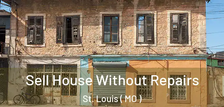  Sell House Without Repairs St. Louis ( MO )
