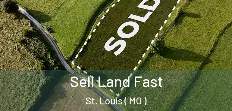  Sell Land Fast St. Louis ( MO )
