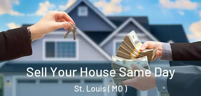  Sell Your House Same Day St. Louis ( MO )