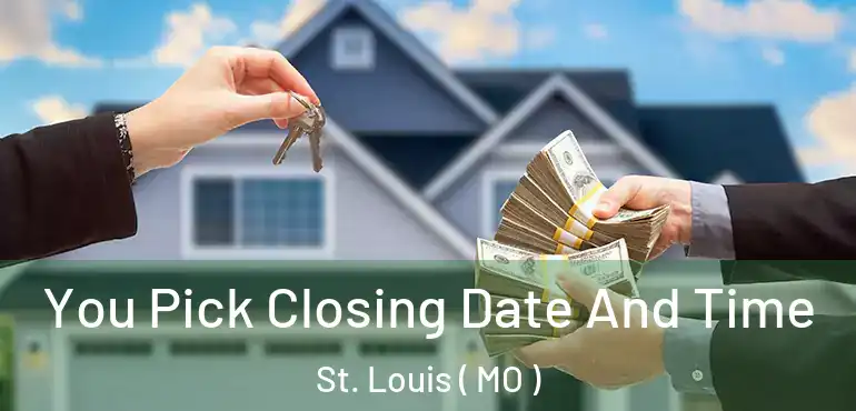  You Pick Closing Date And Time St. Louis ( MO )